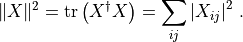 \Vert X \Vert^2 = \mathrm{tr } \left(X^\dagger X\right)
 = \sum_{ij} \left| X_{ij} \right|^2\, .