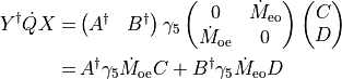 \begin{aligned}
  Y ^{\dagger} \dot{Q} X  =& \begin{pmatrix} A^\dagger &
    B^\dagger \end{pmatrix} \gamma_5 \begin{pmatrix} 
 0  & \dot{M}_{\rm{eo}} \\
\dot{M}_{\rm{oe}} & 0\\
\end{pmatrix}  \begin{pmatrix} C \\  D \end{pmatrix} \\
=&\,  A^\dagger \gamma_5 \dot{M}_{\rm{oe}}  C + B^\dagger \gamma_5 \dot{M}_{\rm{eo}} D\end{aligned}