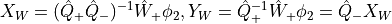 X_W =  (\hat{Q}_+ \hat{Q}_-)^{-1} \hat{W}_+ \phi_2,  Y_W =
\hat{Q}_+^{-1} \hat{W}_+\phi_2 = \hat{Q}_- X_W