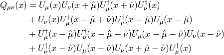 \begin{aligned}
 Q_{\mu\nu}(x)
 &= U_\mu(x)U_\nu(x+\hat{\mu})U_\mu^\dagger(x+\hat{\nu})U_\nu^\dagger(x) \\
 &+ U_\nu(x)U_\mu^\dagger(x-\hat{\mu}+\hat{\nu})U_\nu^\dagger(x-\hat{\mu})U_\mu(x-\hat{\mu}) \\
 &+ U_\mu^\dagger(x-\hat{\mu})U_\nu^\dagger(x-\hat{\mu}-\hat{\nu})U_\mu(x-\hat{\mu}-\hat{\nu})U_\nu(x-\hat{\nu}) \\
 &+ U_\nu^\dagger(x-\hat{\nu})U_\mu(x-\hat{\nu})U_\nu(x+\hat{\mu}-\hat{\nu})U_\mu^\dagger(x)
\end{aligned}