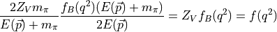 \frac{2 Z_V m_\pi}{E(\vec{p}) + m_\pi} \frac{ f_B(q^2) ( E(\vec{p}) + m_\pi ) }{ 2 E(\vec{p}) } = Z_V f_B(q^2) = f(q^2)