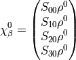 \chi^0_\beta = \left( \begin{matrix}
S_{00} \rho^0 \\
S_{10} \rho^0 \\
S_{20} \rho^0 \\
S_{30} \rho^0
\end{matrix} \right)