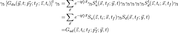 \begin{aligned}\gamma_5 \left[ G_{du}(\vec{y}, t; \vec{p_f}; t_f; \vec{z}, t_i)  \right]^\dagger \gamma_5 =& \sum_{ \vec{x} } e^{-i\vec{p_f} \vec{x}} \gamma_5 S_u^\dagger (\vec{x}, t_f;\vec{y},t ) \gamma_5 \gamma_5 \gamma_5 \gamma_5 \gamma_5 S_d^\dagger (\vec{z}, t_i;\vec{x}, t_f) \gamma_5 \\
=& \sum_{ \vec{x} } e^{-i\vec{p_f} \vec{x}} S_u (\vec{z}, t_i;\vec{x}, t_f) \gamma_5 S_d (\vec{x}, t_f;\vec{y},t ) \\
=& G_{ud}(\vec{z}, t_i; t_f; \vec{p_f}; \vec{y}, t )\end{aligned}