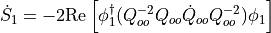 \dot{S}_1 = -2\mathrm{Re}\left[\phi_1^\dagger(Q_{oo}^{-2}Q_{oo}\dot{Q}_{oo}Q_{oo}^{-2})\phi_1\right]