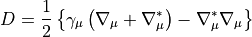 D = \frac12 \left\{\gamma_\mu \left(\nabla_\mu + \nabla^*_\mu \right) 
- \nabla^*_\mu \nabla_\mu \right\}