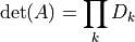 \det(A) = \prod_k D_k