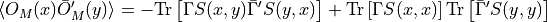 \langle O_M(x) \bar{O}_M'(y) \rangle = -\text{Tr}\left[ \Gamma S (x,y) \bar{ \Gamma }' S (y,x) \right] + \text{Tr}\left[ \Gamma S (x,x) \right] \text{Tr} \left[ \bar{ \Gamma }' S (y,y) \right]