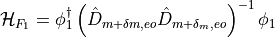 \begin{aligned}
\mathcal{H}_{F_1} = \phi_1^\dagger \left( \hat{D}_{m+\delta m,eo} \hat{D}_{m+\delta_m,eo} \right)^{-1}\phi_1\end{aligned}