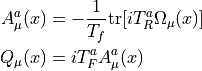 \begin{aligned} A_\mu^a(x) &= -\frac{1}{T_f}\mathrm{tr}[iT^a_R\Omega_\mu(x)] \\ Q_\mu(x) &= iT^a_F A_\mu^a(x)\end{aligned}