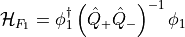 \mathcal{H}_{F_1} = \phi_1^{\dagger} \left(\hat{Q}_+
    \hat{Q}_-\right)^{-1} \phi_1