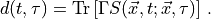d(t, \tau) = \text{Tr} \left[ \Gamma S(\vec{x}, t; \vec{x}, \tau) \right]\,.