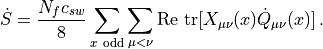 \dot{S} = \frac{N_fc_{sw}}{8}\sum_{x~\mathrm{odd}}\sum_{\mu<\nu}\mathrm{Re}~\mathrm{tr}[X_{\mu\nu}(x)\dot{Q}_{\mu\nu}(x)] \,.