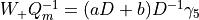 W_+ Q_m^{-1} = (a D +
b ) D^{-1} \gamma_5