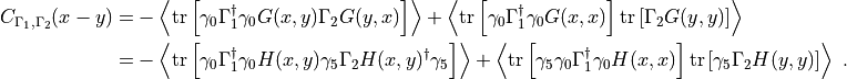\begin{aligned}
C_{\Gamma_1,\Gamma_2}(x-y) =&- \left< \mathrm{tr}
\left[ \gamma_0 \Gamma_1^\dagger \gamma_0 G(x,y) \Gamma_2 G(y,x) \right]
\right>  + \left< \mathrm{tr}
\left[ \gamma_0 \Gamma_1^\dagger \gamma_0 G(x,x) \right]
\mathrm{tr}\left[ \Gamma_2 G(y,y) \right]
\right>\\
=& - \left< \mathrm{tr}
\left[ \gamma_0 \Gamma_1^\dagger \gamma_0 H(x,y) \gamma_5 \Gamma_2 H(x,y)^\dagger \gamma_5 \right]
\right> + \left< \mathrm{tr}
\left[ \gamma_5 \gamma_0 \Gamma_1^\dagger \gamma_0 H(x,x) \right]
\mathrm{tr}\left[ \gamma_5 \Gamma_2 H(y,y) \right]
\right>
\; .\end{aligned}