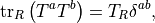 \mathrm{tr }_R \left(T^a T^b \right) = T_R \delta^{ab},