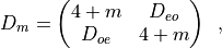 D_m = \begin{pmatrix}
4+m& D_{eo}\\
D_{oe} &4+m\\
\end{pmatrix}\,\,\, ,
