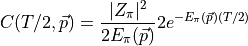 C(T/2, \vec{p}) = \frac{ |Z_\pi|^2 }{ 2 E_\pi(\vec{p}) } 2 e^{- E_\pi(\vec{p}) (T/2) }