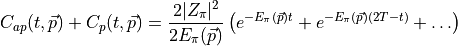C_{ap}(t, \vec{p}) + C_{p}(t, \vec{p}) = \frac{ 2 |Z_\pi|^2 }{ 2 E_\pi(\vec{p}) } \left( e^{- E_\pi(\vec{p})t } + e^{- E_\pi(\vec{p})(2T - t) } + \ldots \right)