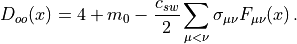 D_{oo}(x) = 4+m_0-\frac{c_{sw}}{2}\sum_{\mu<\nu}\sigma_{\mu\nu}F_{\mu\nu}(x)\,.