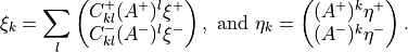\xi_k = \sum_l \begin{pmatrix}
C^+_{kl} (A^+)^l \xi^+ \\
C^-_{kl} (A^-)^l \xi^-
\end{pmatrix}, \text{ and } 
\eta_k =  \begin{pmatrix}
 (A^+)^k \eta^+ \\
(A^-)^k \eta^-
\end{pmatrix}.