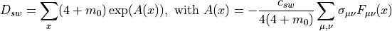 D_{sw} = \sum_x  (4+m_0) \exp ( A(x) ), \text{ with } A(x) =  -\frac{c_{sw}}{4(4+m_0)}\sum_{\mu,\nu}\sigma_{\mu\nu}F_{\mu\nu}(x)