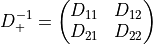 D_{+}^{-1} =
 \begin{pmatrix}
  D_{11} & D_{12} \\
  D_{21} & D_{22} \\
 \end{pmatrix}