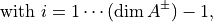 \text{ with } i=1 \cdots (\dim A^\pm) -1,