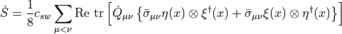 \dot{S} = \frac{1}{8}c_{sw}\sum_{\mu<\nu} \mathrm{Re}~\mathrm{tr}\left[\dot{Q}_{\mu\nu}\left\{\bar{\sigma}_{\mu\nu}\eta(x)\otimes\xi^\dagger(x) + \bar{\sigma}_{\mu\nu}\xi(x)\otimes\eta^\dagger(x)\right\}\right]
