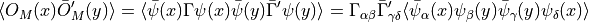 \langle O_M(x) \bar{O}_M'(y) \rangle = \langle \bar{\psi}(x) \Gamma \psi(x) \bar{\psi}(y) \bar{ \Gamma }' \psi(y) \rangle = \Gamma_{\alpha \beta} \bar{ \Gamma }'_{\gamma \delta} \langle \bar{\psi}_\alpha(x) \psi_\beta(y) \bar{\psi}_\gamma(y) \psi_\delta(x) \rangle