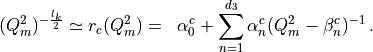 \begin{aligned}
( Q_m^2 )^{-\frac{l_k}{2}} \simeq r_{c}(Q_m^2) &=& \alpha_0^c + \sum_{n=1}^{d_{3}} \alpha_n^c ( Q^2_m - \beta_n^c )^{-1} \, .\end{aligned}
