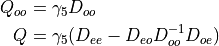\begin{aligned}
 Q_{oo} &= \gamma_5D_{oo} \\
 Q &= \gamma_5(D_{ee}-D_{eo}D_{oo}^{-1}D_{oe})
\end{aligned}