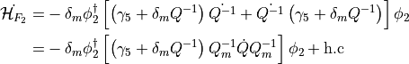 \begin{aligned}
 \dot{\mathcal{H}_{F_2}} =&  - \delta_m \phi_2^\dagger \left[  \left( \gamma_5 + \delta_m Q^{-1}
   \right) \dot{Q^{-1}} + \dot{Q^{-1}} \left( \gamma_5 + \delta_m Q^{-1}
   \right)   \right] \phi_2 \\
=&  - \delta_m \phi_2^\dagger \left[  \left( \gamma_5 + \delta_m
    Q^{-1}\right) Q_m^{-1} \dot{Q} Q_m^{-1}  \right]\phi_2 + \rm{h.c}
  \end{aligned}