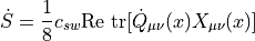\dot{S} = \frac{1}{8}c_{sw}\mathrm{Re}~\mathrm{tr}[\dot{Q}_{\mu\nu}(x)X_{\mu\nu}(x)]
