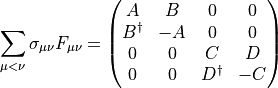 \begin{aligned}
 \sum_{\mu<\nu}\sigma_{\mu\nu}F_{\mu\nu} =
 \begin{pmatrix}
 A & B & 0 & 0 \\
 B^\dagger & -A & 0 & 0 \\
 0  & 0 & C & D \\
 0 & 0 & D^\dagger & -C
 \end{pmatrix}
\end{aligned}