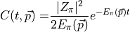 \begin{aligned} C(t, \vec{p}) =& \frac{ |Z_\pi|^2 }{ 2 E_\pi(\vec{p}) } e^{- E_\pi(\vec{p}) t }\end{aligned}
