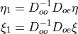 \begin{aligned}
 \eta_1 &= D_{oo}^{-1}D_{oe}\eta \\
  \xi_1 &= D_{oo}^{-1}D_{oe}\xi
\end{aligned}