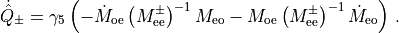 \dot{\hat{Q}}_{\pm} =  \gamma_5 \left( -  \dot{M}_{\rm{oe}}
  \left(M^{\pm}_{\rm{ee}}\right)^{-1} M_{\rm{eo}} -  M_{\rm{oe}}
    \left(M^{\pm}_{\rm{ee}}\right)^{-1} \dot{M}_{\rm{eo}}\right)\,.