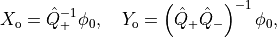 X_{\rm{o}}=\hat{Q}_+^{-1}\phi_0,\quad Y_{\rm{o}}= \left(\hat{Q}_+\hat{Q}_-\right)^{-1} \phi_0,