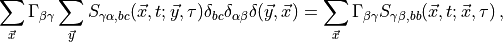\sum_{\vec{x}} \Gamma_{\beta \gamma} \sum_{\vec{y}} S_{\gamma \alpha,b c} (\vec{x}, t; \vec{y}, \tau) \delta_{bc} \delta_{\alpha \beta} \delta(\vec{y}, \vec{x}) =
\sum_{\vec{x}} \Gamma_{\beta \gamma} S_{\gamma \beta,b b} (\vec{x}, t; \vec{x}, \tau)\,,