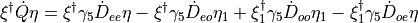 \xi^\dagger \dot{Q}\eta
 = \xi^\dagger\gamma_5\dot{D}_{ee}\eta
 - \xi^\dagger\gamma_5\dot{D}_{eo}\eta_1
 + \xi_1^\dagger\gamma_5\dot{D}_{oo}\eta_1
 - \xi_1^\dagger\gamma_5\dot{D}_{oe}\eta