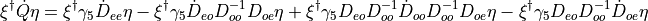 \xi^\dagger \dot{Q}\eta
 = \xi^\dagger\gamma_5\dot{D}_{ee}\eta
 - \xi^\dagger\gamma_5\dot{D}_{eo}D_{oo}^{-1}D_{oe}\eta
 + \xi^\dagger\gamma_5D_{eo}D_{oo}^{-1}\dot{D}_{oo}D_{oo}^{-1}D_{oe}\eta
 - \xi^\dagger\gamma_5D_{eo}D_{oo}^{-1}\dot{D}_{oe}\eta