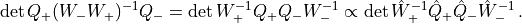 \det{ Q_+ (W_- 
 W_+)^{-1} Q_-} = \det{W_+^{-1} Q_+ Q_- W_-^{-1}} \propto\det{\hat{W}_+^{-1} \hat{Q}_+ \hat{Q}_- \hat{W}_-^{-1}}\,.