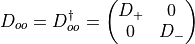 D_{oo} = D_{oo}^\dagger = \begin{pmatrix}
 D_+ & 0 \\
 0 & D_-
 \end{pmatrix}