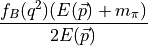 \frac{ f_B(q^2) ( E(\vec{p}) + m_\pi ) }{ 2 E(\vec{p}) }