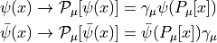 \begin{aligned}\psi(x) \rightarrow {\cal P_\mu}[ \psi(x) ] = \gamma_\mu \psi( P_\mu[x]) \\
\bar{ \psi } (x) \rightarrow {\cal P_\mu}[ \bar{ \psi } (x) ] = \bar{ \psi }( P_\mu[x])  \gamma_\mu \end{aligned}