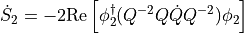 \dot{S}_2 = -2\mathrm{Re}\left[\phi_2^\dagger(Q^{-2}Q\dot{Q}Q^{-2})\phi_2\right]