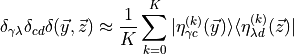 \delta_{\gamma \lambda} \delta_{cd} \delta(\vec{y}, \vec{z}) \approx \frac{1}{K} \sum_{k = 0}^{K} | \eta^{(k)}_{\gamma c }(\vec{y})\rangle \langle \eta^{(k)}_{\lambda d }(\vec{z}) |