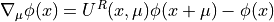\nabla_\mu\phi(x) = U^R (x,\mu)\phi(x+\mu) - \phi(x)