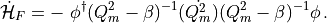 \begin{aligned} \dot{\mathcal{H}}_F = -\ \phi^\dagger (Q_m^2 - \beta)^{-1} \dot{(Q_m^2)} (Q_m^2 - \beta)^{-1} \phi \, . \end{aligned}