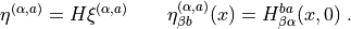 \eta^{(\alpha,a)} = H \xi^{(\alpha,a)} \qquad \eta^{(\alpha,a)}_{\beta b}(x) = H_{\beta \alpha}^{b a}(x,0) \; .